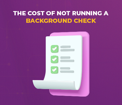 The Cost of Not Running a Background Check
