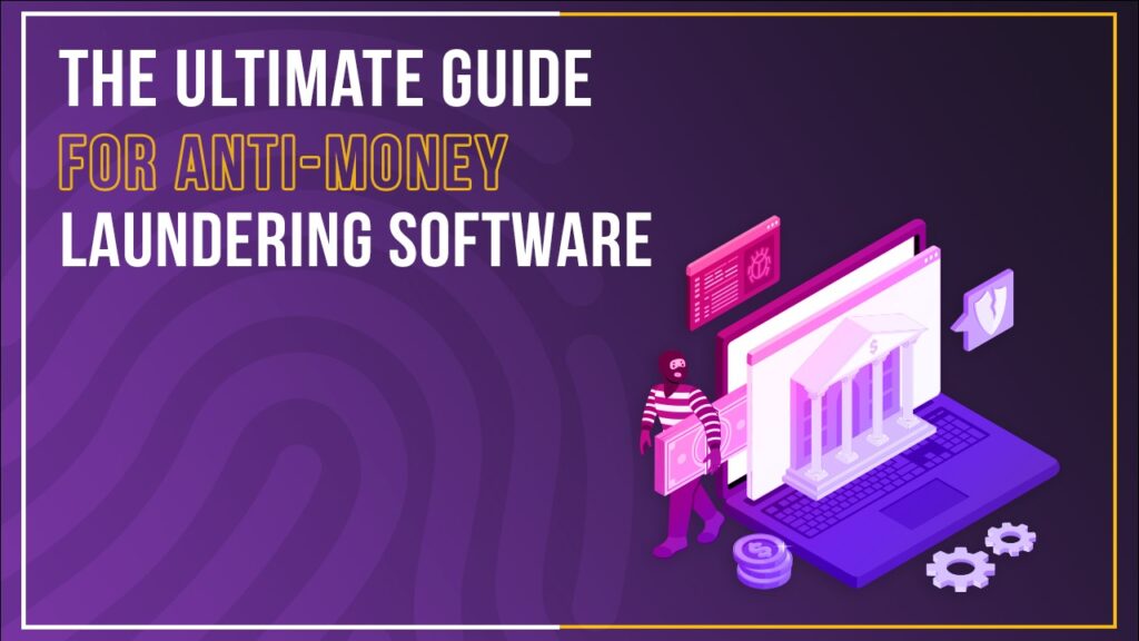 Blog The Ultimate Guide For Anti-Money Laundering Software