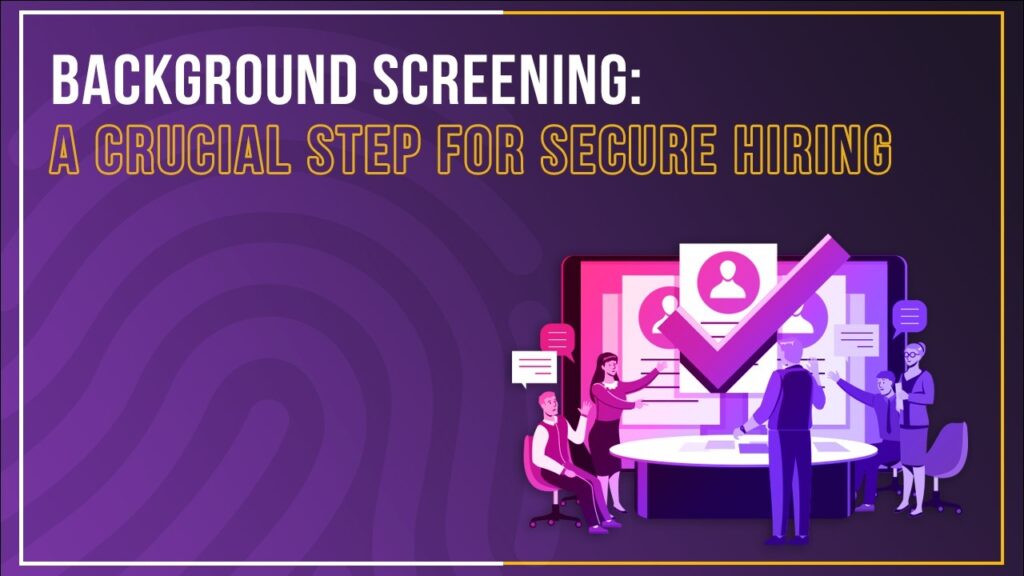 Blog Background Screening: A Crucial Step for Secure Hiring