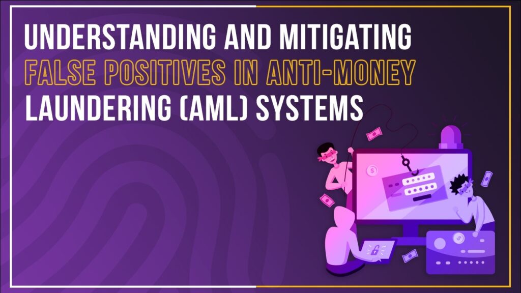 Blog Understanding and Mitigating False Positives in Anti-Money Laundering [AML] Systems