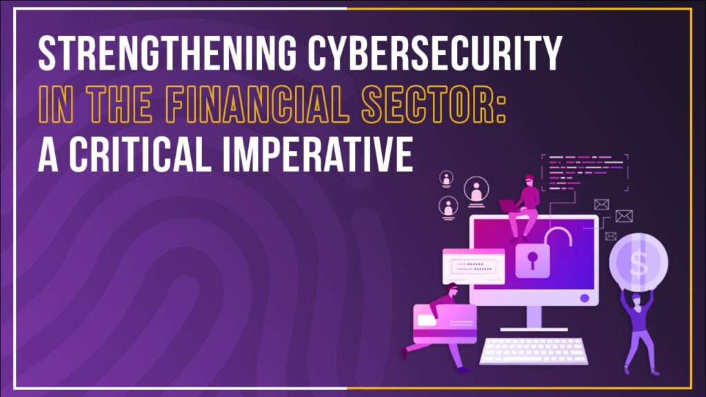 Blog Strengthening Cybersecurity in the Financial Sector