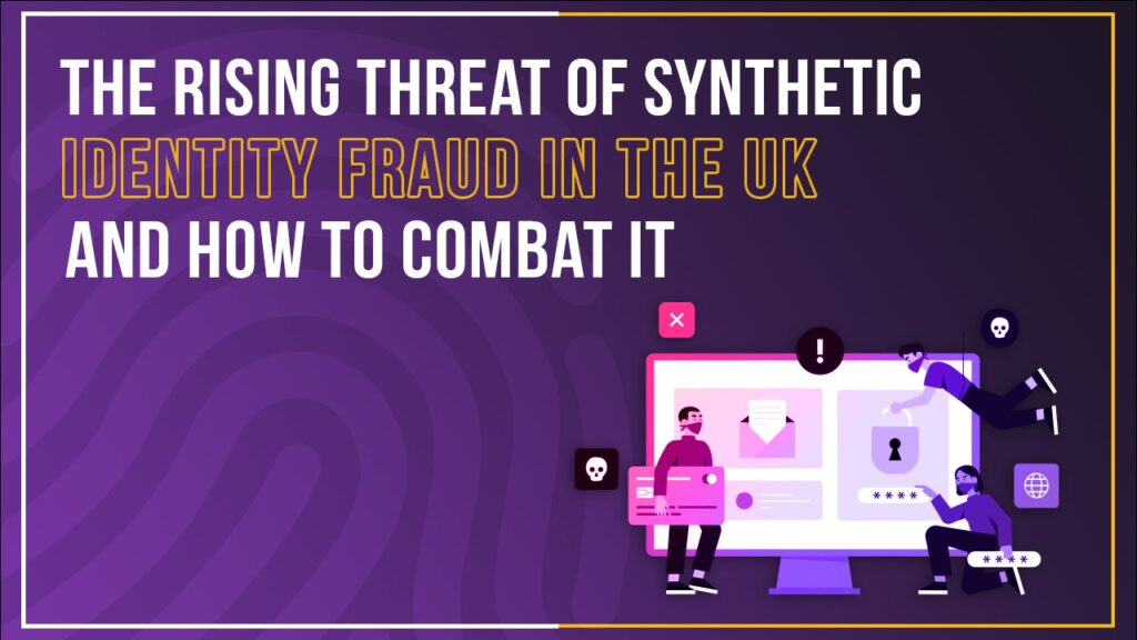 Blog Rising Threat of Synthetic Identity Fraud in the UK